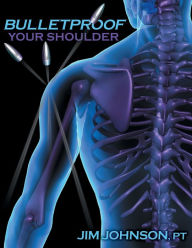 Title: Bulletproof Your Shoulder: Optimizing Shoulder Function to End Pain and Resist Injury, Author: Jim Johnson