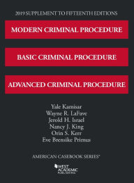 Modern, Basic, and Advanced Criminal Procedure, 2019 Supplement