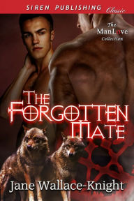 Title: The Forgotten Mate (Siren Publishing Classic ManLove), Author: Jane Wallace-Knight