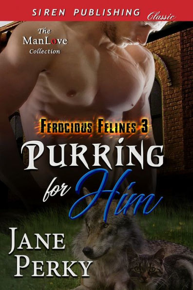 Purring for Him [Ferocious Felines 3] (Siren Publishing Classic ManLove)