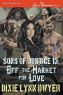 Sons of Justice 13: Off the Market for Love (Siren Publishing LoveXtreme Forever)