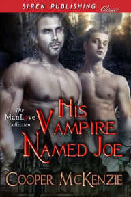 Title: His Vampire Named Joe (Siren Publishing Classic ManLove), Author: Cooper McKenzie