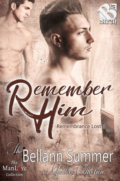 Remember Him [Remembrance Lost 1] (Siren Publishing The Bellann Summer ManLove Collection)