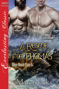 Title: A Rescue for Thomas [Blue Rock Clan 4] (Siren Publishing Everlasting Classic ManLove), Author: Marcy Jacks