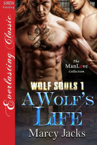 Title: A Wolf's Life [Wolf Souls 1] (Siren Publishing Everlasting Classic ManLove), Author: Marcy Jacks