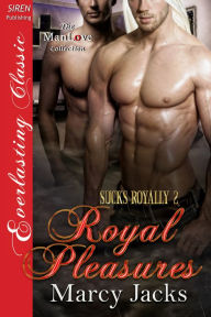Title: Royal Pleasures [Sucks Royally 2] (Siren Publishing Everlasting Classic ManLove), Author: Marcy Jacks