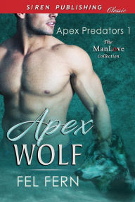 Title: Apex Wolf [Apex Predators 1] (Siren Publishing Classic ManLove), Author: Fel Fern