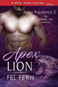 Title: Apex Lion [Apex Predators 2] (Siren Publishing Classic ManLove), Author: Fel Fern