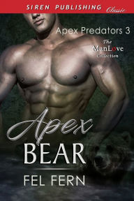 Title: Apex Bear [Apex Predators 3] (Siren Publishing Classic ManLove), Author: Fel Fern