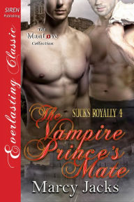 Title: The Vampire Prince's Mate [Sucks Royally 4] (Siren Publishing Everlasting Classic ManLove), Author: Marcy Jacks