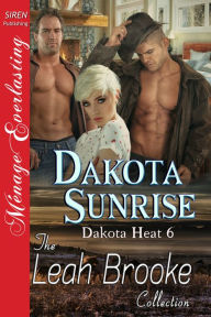 Title: Dakota Sunrise [Dakota Heat 6] (Siren Publishing Menage Everlasting), Author: Leah Brooke