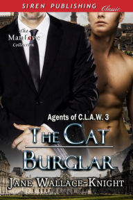 Title: The Cat Burglar [Agents of C.L.A.W. 3] (Siren Publishing Classic ManLove), Author: Jane Wallace-Knight