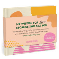 Title: Because You Are You Fill-In Gift Book: A My Wishes for You Fill-In-the-Blank Book (Personalized By You), Author: Em & Friends