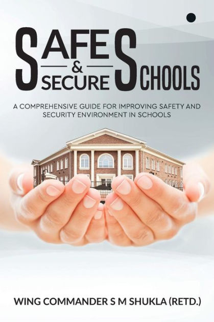 Safe And Secure Schools: A Comprehensive Guide For Improving Safety And ...