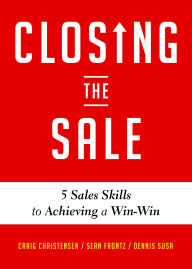 Title: Closing the Sale: 5 Sales Skills for Achieving Win-Win Outcomes and Customer Success (Sales Book, for Readers of The Greatest Salesman or Way of the Wolf), Author: Craig Christensen