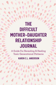 Is it safe to download books online The Difficult Mother-Daughter Relationship Journal: A Guide For Revealing & Healing Toxic Generational Patterns 9781642501308 PDB RTF by Karen C.L. Anderson (English literature)