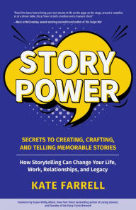 Title: Story Power: Secrets to Creating, Crafting, and Telling Memorable Stories, Author: Kate Farrell