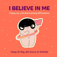 Title: I Believe in Me: Finding Joy with Heartwarming Affirmations (Gift for friends, Mood disorders, Illustrations and Comics on Depression and Mental Health), Author: Chi Sing CHENG