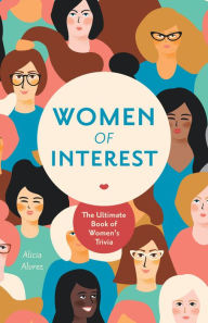Title: Women of Interest: The Ultimate Book of Women's Trivia, Author: Alicia Alvrez