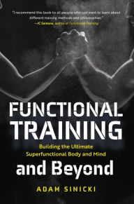 Title: Functional Training and Beyond: Building the Ultimate Superfunctional Body and Mind, Author: Adam Sinicki