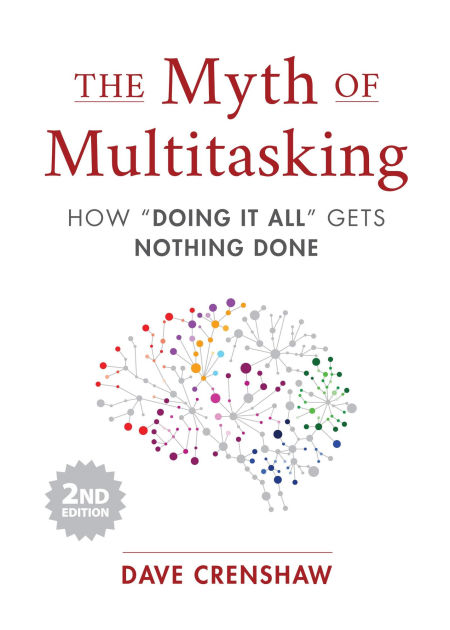 The Myth Of Multitasking: How "Doing It All" Gets Nothing Done (2nd ...