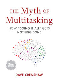 Title: The Myth of Multitasking: How Doing It All Gets Nothing Done (2nd Edition) (Project Management and Time Management Skills), Author: Dave Crenshaw