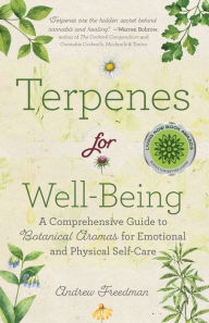 Title: Terpenes for Well-Being: A Comprehensive Guide to Botanical Aromas for Emotional and Physical Self-Care (Natural Herbal Remedies Aromatherapy Guide), Author: Andrew Freedman