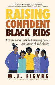 Title: Raising Confident Black Kids: A Comprehensive Guide for Empowering Parents and Teachers of Black Children (Teaching Resource, Gift For Parents, Adolescent Psychology), Author: M.J. Fievre
