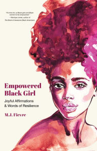 Title: Empowered Black Girl: Joyful Affirmations & Words of Resilience, Author: M.J. Fievre