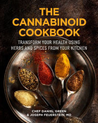 Title: The Cannabinoid Cookbook: Transform Your Health Using Herbs and Spices from Your Kitchen, Author: Daniel Green