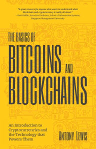 Title: The Basics of Bitcoins and Blockchains: An Introduction to Cryptocurrencies and the Technology that Powers Them (Cryptography, Derivatives Investments, Futures Trading, Digital Assets, NFT), Author: Antony Lewis