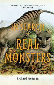 Title: In Search of Real Monsters: Adventures in Cryptozoology Volume 2 (Mythical animals, Legendary cryptids, Norse creatures), Author: Richard Freeman