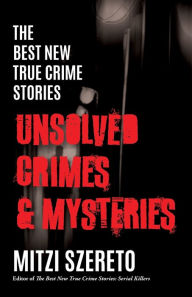 Title: The Best New True Crime Stories: Unsolved Crimes & Mysteries, Author: Mitzi Szereto