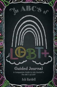 Title: ABCs of LGBT+ Guided Journal: A Companion Guide to Ash Hardell's The ABC's of LBGT (Teen & Young Adult Social Issues, LGBTQ+, Gender Expression), Author: Ash Hardell