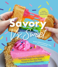 Title: Savory vs. Sweet: From Our Simple Two-Ingredient Recipes to Our Most Viral Rainbow Unicorn Cheesecake (Sweet Sensations, Tasty Snacks, and Pleasing Pastries), Author: Shalean Ghitis