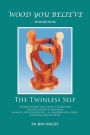 Wood You Believe Volume 4: The Twinless Self