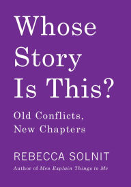 Books audio downloads Whose Story Is This?: Old Conflicts, New Chapters (English literature) by Rebecca Solnit 