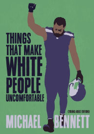 Title: Things That Make White People Uncomfortable: Adapted for Young Adults, Author: Michael Bennett