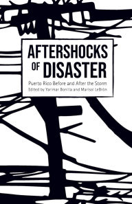 Online english books free download Aftershocks of Disaster: Puerto Rico Before and After the Storm (English Edition) 9781642590302 by Yarimar Bonilla, Marisol LeBron