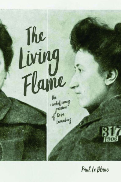 The Living Flame: The Revolutionary Passion of Rosa Luxemburg