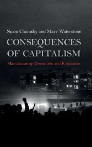 Title: Consequences of Capitalism: Manufacturing Discontent and Resistance, Author: Noam Chomsky