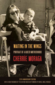 Title: Waiting in the Wings: Portrait of a Queer Motherhood, Author: Cherríe Moraga