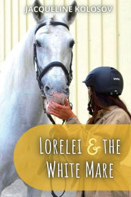 Title: Lorelei and the White Mare, Author: Jacqueline Kolosov