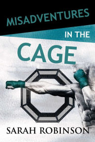 Title: Misadventures in the Cage (Misadventures Series #27), Author: Sarah Robinson