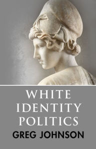 Title: White Identity Politics, Author: Greg Johnson