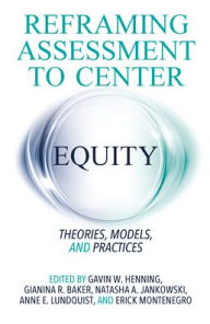 Title: Reframing Assessment to Center Equity: Theories, Models, and Practices, Author: Gavin W. Henning