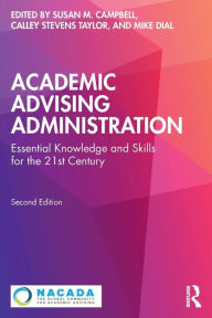 Title: Academic Advising Administration: Essential Knowledge and Skills for the 21st Century, Author: Susan M. Campbell