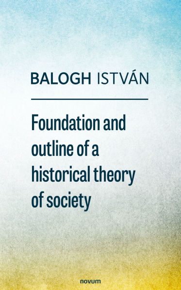 Foundation and outline of a historical theory of society