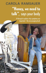 Title: Honey, we need to talk, says your body: A therapist explains why symptoms are important - the encouraging book, Author: Carola Ramsauer