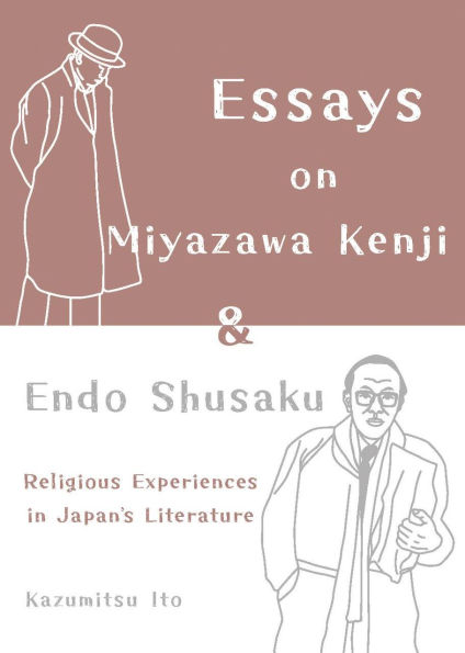 Essays on Miyazawa Kenji and Endo Shusaku: Religious Experiences in Japanâ¿¿s Literature